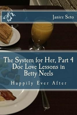 The System for Her, Part 4 Doc Love Lessons in Betty Neels Happily Ever After by Seto, Janice