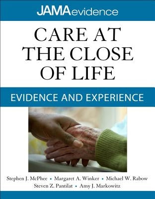 Care at the Close of Life: Evidence and Experience by McPhee, Stephen