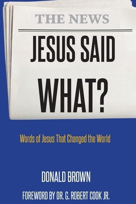Jesus Said What? by Brown, Donald F.