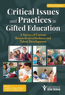 Critical Issues and Practices in Gifted Education: A Survey of Current Research on Giftedness and Talent Development by Plucker, Jonathan