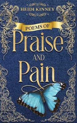 Poems of Praise and Pain: Encouragement for Believers by Kinney, Heidi