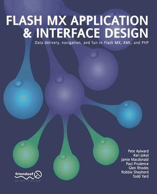 Flash MX Application and Interface Design: Data Delivery, Navigation, and Fun in Flash MX, XML, and PHP by McDonald, Connor