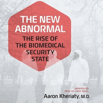 The New Abnormal: The Rise of the Biomedical Security State by Kheriaty, Aaron