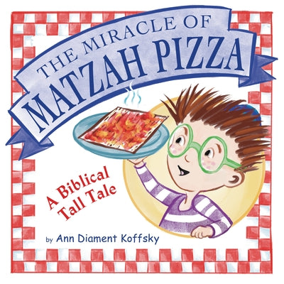 The Miracle of Matzah Pizza: A Biblical Tall Tale by Koffsky, Ann