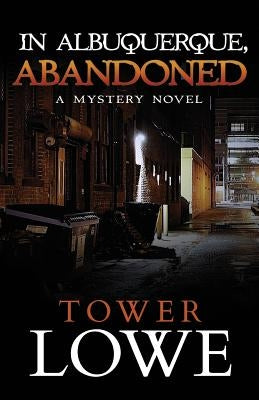 In Albuquerque, Abandoned: A Mystery Novel by Lowe, Tower