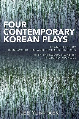 Four Contemporary Korean Plays by Taek, Lee Yun