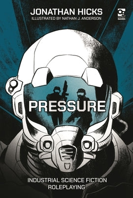 Pressure: Industrial Science Fiction Roleplaying by Hicks, Jonathan