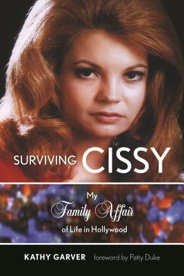 Surviving Cissy: My Family Affair of Life in Hollywood by Garver, Kathy