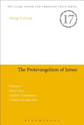 The Protevangelium of James: Greek Text, English Translation, Critical Introduction: Volume 1 by Zervos, George T.