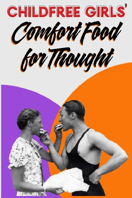 Childfree Girls' Comfort Food for Thought by Tsetsi, Kristen