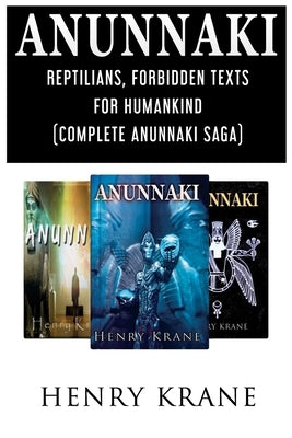 Anunnaki: Reptilians, Forbidden Texts for Humankind (Complete Anunnaki Saga) by Krane, Henry
