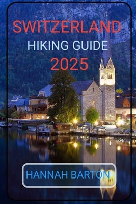 Switzerland Hiking Guide 2025 by Barton, Hannah