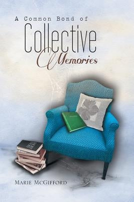 A Common Bond of Collective Memories by McGifford, Marie