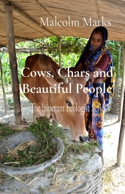 Cows, Chars and Beautiful People: The Itinerant Ecologist Series by Marks, Malcolm K.