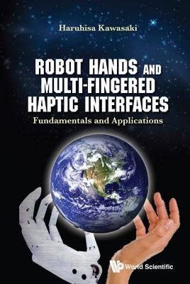 Robot Hands and Multi-Fingered Haptic Interfaces by Kawasaki Haruhisa