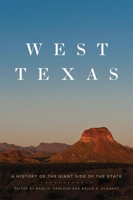 West Texas: A History of the Giant Side of the State by Carlson, Paul H.
