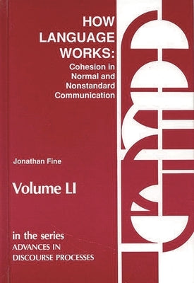 How Language Works: Cohesion in Normal and Nonstandard Communication by Fine, Jonathan