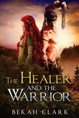 The Healer and the Warrior by Clark, Bekah