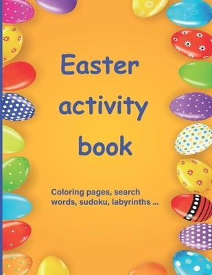 Easter activity book: Activity book for children aged 7 to 10 Multi-game book: word search, sudoku, coloring, mazes, scrambles, logic games by Editions, Je M'Amuse