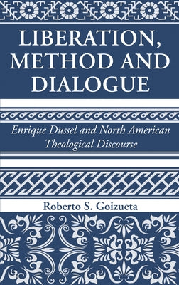 Liberation, Method and Dialogue by Goizueta, Roberto S.