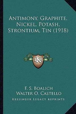 Antimony, Graphite, Nickel, Potash, Strontium, Tin (1918) by Boalich, F. S.