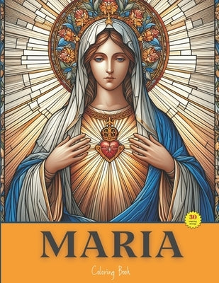 Maria: Painting With Devotion, A Beautiful Coloring Book Inspired By The Virgin Mary by Suazo, Luinim