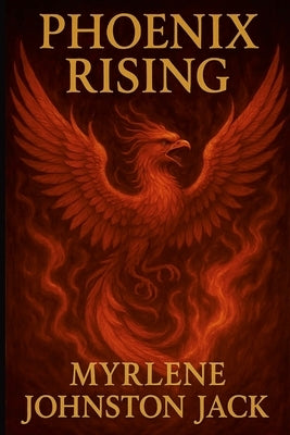 Phoenix Rising by Johnston Jack, Myrlene