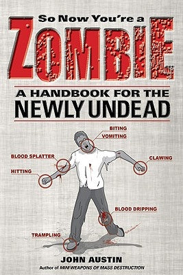 So Now You're a Zombie: A Handbook for the Newly Undead by Austin, John