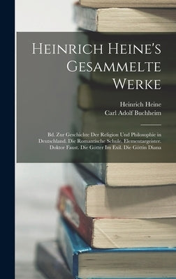 Heinrich Heine's Gesammelte Werke: Bd. Zur Geschichte Der Religion Und Philosophie in Deutschland. Die Romantische Schule. Elementargeister. Doktor Fa by Buchheim, Carl Adolf