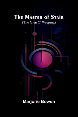 The Master Of Stair (The Glen O' Weeping) by Bowen, Marjorie