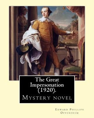 The Great Impersonation (1920). By: Edward Phillips Oppenheim: Novel (World's classic's) by Oppenheim, Edward Phillips