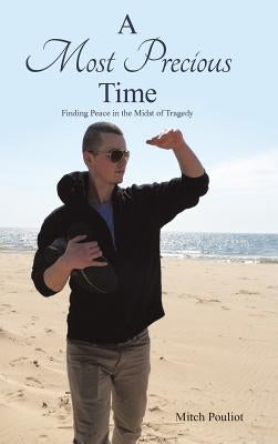 A Most Precious Time: Finding Peace in the Midst of Tragedy by Pouliot, Mitch