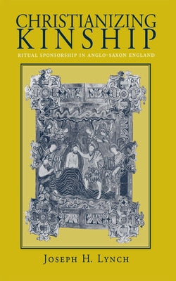 Christianizing Kinship by Lynch, Joseph H.