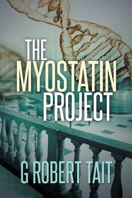 The Myostatin Project by Tait, G. Robert