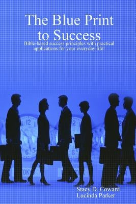 The Blue Print to Success by Coward, Parker