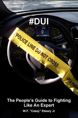#Dui: The People's Guide to Fighting Like An Expert by Ebsary, W. F. ''Casey'', Jr.