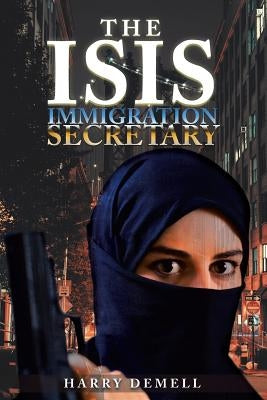 The Isis Immigration Secretary by Demell, Harry