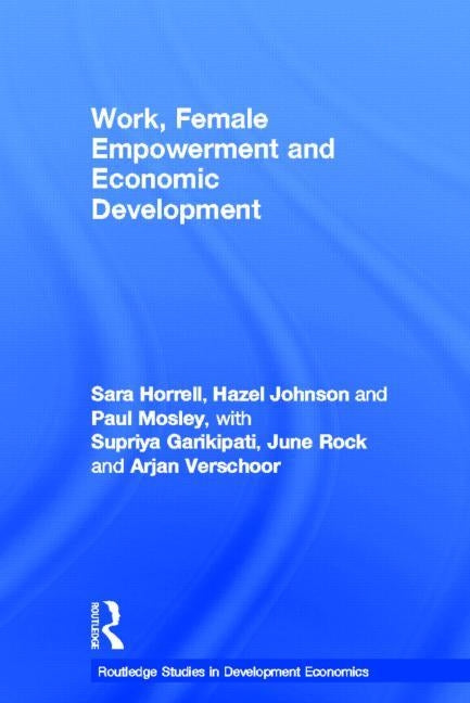 Work, Female Empowerment and Economic Development by Horrell, Sara