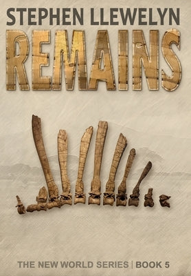Remains: The New World Series Book Five by Llewelyn, Stephen