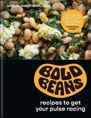 Bold Beans: Beautiful, Brilliant and Exciting Recipes by Christie-Miller, Amelia