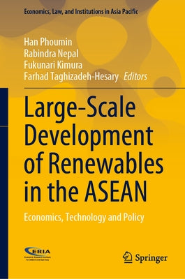 Large-Scale Development of Renewables in the ASEAN: Economics, Technology and Policy by Phoumin, Han
