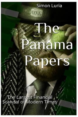The Panama Papers: The Largest Financial Scandal of Modern Times by Luria, Simon