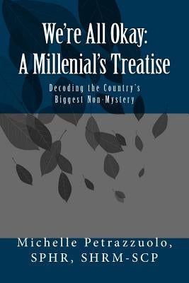 We're All Okay - A Millenial's Treatise: Decoding the Country's Biggest Non-Mystery by Petrazzuolo, Michelle