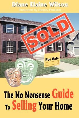 The No Nonsense Guide to Selling Your Home by Wilson, Diane Elaine