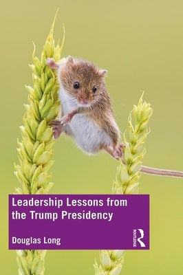 Leadership Lessons from the Trump Presidency by Long, Douglas G.