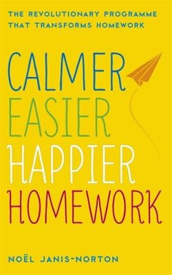 Calmer, Easier, Happier Homework by Janis-Norton, Noël
