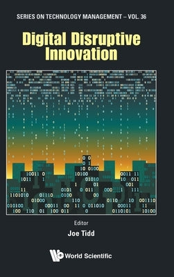 Digital Disruptive Innovation by Tidd, Joe