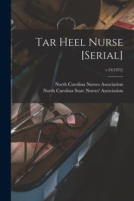 Tar Heel Nurse [serial]; v.34(1972) by North Carolina Nurses Association
