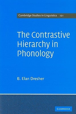 The Contrastive Hierarchy in Phonology by Dresher, B. Elan