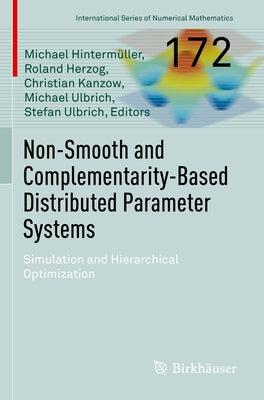 Non-Smooth and Complementarity-Based Distributed Parameter Systems: Simulation and Hierarchical Optimization by Hintermüller, Michael